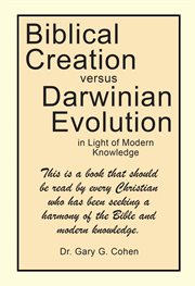 Biblical Creation Versus Darwinian Evolution : In Light of Modern Knowledge cover image