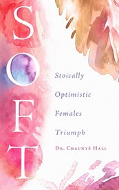 Soft : Stoically Optimistic Females Triumph cover image