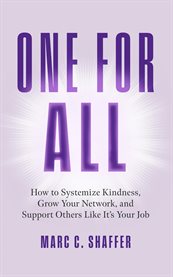 One for All : How To Systemize Kindness, Grow Your Network, And Support Others Like It's Your Job cover image