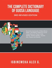 The Complete Dictionary of Guosa Language : A West African (ECOWAS) indigenous zonal Lingua-franca evolution for Peace, Unity, Identity, Politic cover image