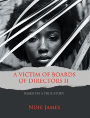 A VICTIM OF BOARDS OF DIRECTORS II : BASED ON A TRUE STORY cover image