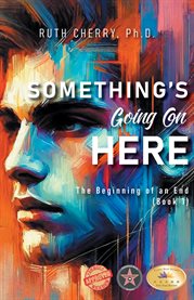 Something's Going on Here: The Beginning of the End Book 1 cover image