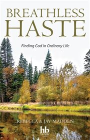 Breathless haste : finding God in ordinary life cover image