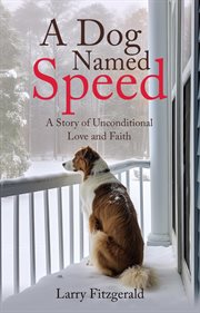 A dog named Speed : a story of unconditional love and faith cover image