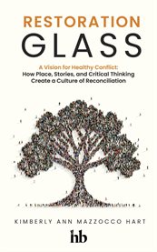 Restoration Glass : How Place, Stories, and Critical Thinking Create a Culture of Reconciliation cover image