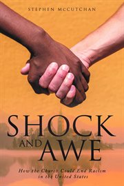 Shock and Awe : How the Church Could End Racism in the United States cover image