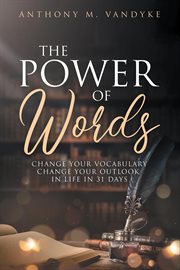 The Power of Words : Change Your Vocabulary in 31 Days cover image