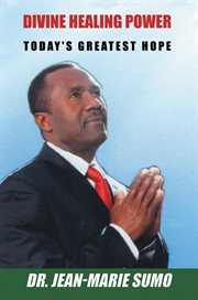 Divine Healing Power : TODAY'S GREATEST HOPE cover image