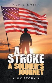 A Stroke a Soldier's Journey : My Story cover image