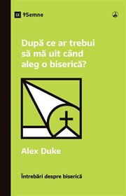 După ce ar trebui să mă uit când aleg o biserică? (What Should I Look for in a Church?) : Church Questions (Romanian) cover image