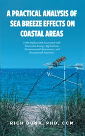 A Practical Analysis of Sea Breeze Effects on Coastal Areas : (With Implications Associated with Renewable Energy Applications and Environmental Assessments) cover image