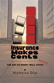 (Insurance) Makes Cents : The Art Of Money Well Wasted cover image