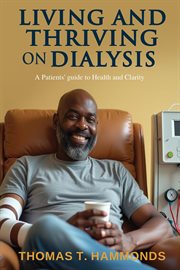 Living and Thriving on Dialysis : A Patients' Guide To Health And Clarity cover image