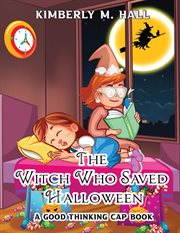 The Witch Who Saved Halloween : A Good Thinking Cap Book cover image