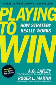 Playing to Win, Expanded With Bonus HBR Articles : How Strategy Really Works cover image