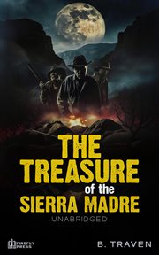 The Treasure of the Sierra Madre : Unabridged cover image