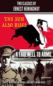 The Sun Also Rises and a Farewell to Arms - Two Classics by Ernest Hemingway - Unabridged cover image