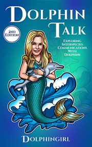 Dolphin Talk : Exploring Interspecies Communications with Dolphins cover image