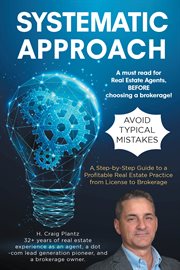 Systematic Approach : A Step-by-Step Guide to a Profitable Real Estate Practice from License to Brokerage cover image
