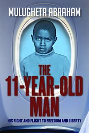 The 11 Year Old Man : His Fight and Flight To Freedom and Liberty cover image