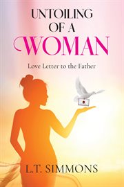 Untoiling of a Woman : Love Letter To The Father cover image