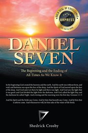 Daniel Seven : The Beginning and the Ending of All Times as We Know It cover image