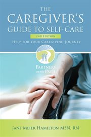 The Caregiver's Guide to Self-Care : Help For Your Caregiving Journey cover image