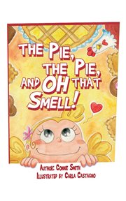 The Pie, the Pie, and Oh That Smell! cover image