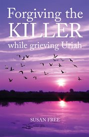 Forgiving the Killer While Grieving Uriah cover image