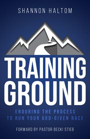 Training Ground : Enduring the Process to Run Your God-Given Race cover image