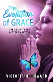 The Evolution of Grace : The Girl with the Butterfly Tattoo cover image