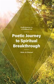 Poetic Journey to Spiritual Breakthrough : Poetic Journey to a Promised Life cover image