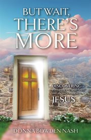 But Wait, There's More! : Discovering Everything You Never Knew You Always Wanted in Jesus cover image