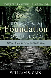 Building a Foundation for Suffering : Biblical Truths to Thrive in Chaotic Times cover image