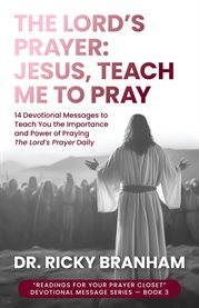 The Lord's Prayer : Jesus, Teach Me to Pray cover image