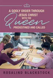 Restoring Godly Order Through Jesus Christ With the Queen Predestined and Called cover image