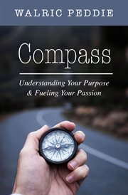 Compass : Understanding Your Purpose & Fueling Your Passion cover image