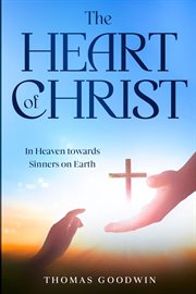 The Heart of Christ : In Heaven towards Sinners on Earth cover image