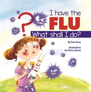 I Have the Flu What Shall I Do? cover image