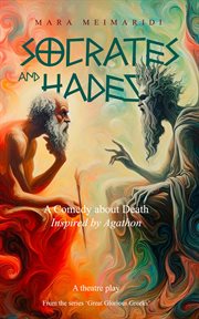 Socrates and Hades : A Comedy About Death, Inspired by Agathon. Great Glorious Greeks cover image