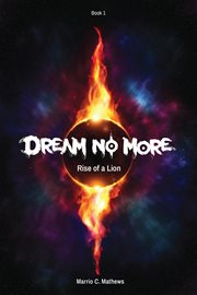 Dream No More : Rise of a Lion. Book I cover image