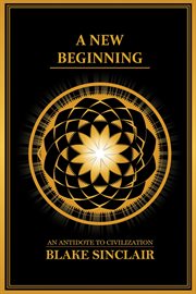 A New Beginning : An Antidote to Civilization cover image