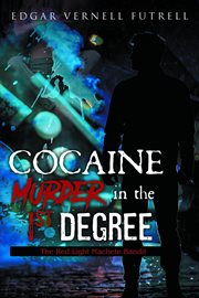 COCAINE Murder in the 1st Degree : The Red Light Machete Bandit cover image
