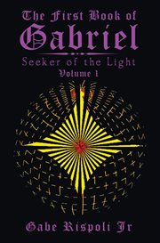 The First Book of Gabriel : Seeker of the Light Volume 1 cover image