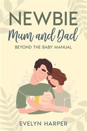 Newbie Mum and Dad : Beyond the Baby Manual cover image