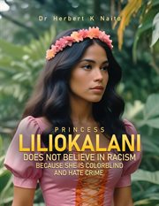 Princess Liliokalani Does Not Believe in Racism and Hate Crimes Because She Is Colorblind cover image