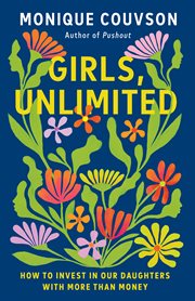 Girls, Unlimited : How To Invest In Our Daughters With More Than Money cover image