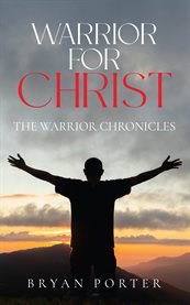 Warrior for Christ : The Warrior Chronicles cover image