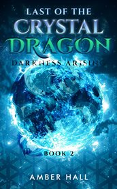 Last of the Crystal Dragon : Darkness Arising cover image