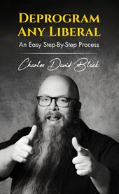 Deprogram Any Liberal : An Easy Step-by-step Process cover image